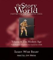The Story of the World: History for the Classical Child, Volume 4: The Modern Age: From Victoria's Empire to the End of the USSR