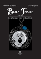 Black Thistle: Tome I: Le chardon noir et l'enfant B0C7FD3ZQ2 Book Cover