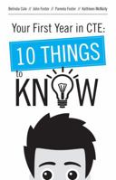 YOUR FIRST YEAR IN CTE: 10 Things to Know 0692301348 Book Cover