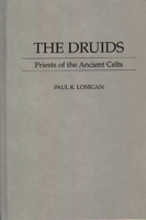 The Druids: Priests of the Ancient Celts (Contributions to the Study of Religion) 0313299552 Book Cover