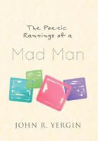 The Poetic Rantings Of A MAD MAN 1466907371 Book Cover