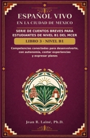 Español Vivo en la Ciudad de México: Serie de cuentos breves para estudiantes de nivel B1 del MCER (Spanish Edition) B0GVTD7SLR Book Cover
