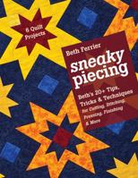 Sneaky Piecing: Bethâ€TMs 20+ Tips, Tricks & Techniques for Piecing, Stitching, Cutting, Finishing, Pressing & More â€¢ 6 Quilt Projects 1607056283 Book Cover