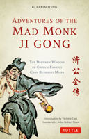 Adventures of the Mad Monk Ji Gong: The Drunken Wisdom of China's Famous Chan Buddhist Monk 0804843228 Book Cover