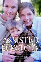 Assisted Reproduction: The Complete Guide to Having a Baby with the Help of a Third Party 0595343198 Book Cover