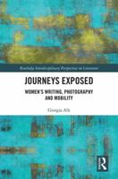 Journeys Exposed: Women’s Writing, Photography, and Mobility (Routledge Interdisciplinary Perspectives on Literature) 1138345024 Book Cover
