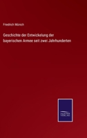 Geschichte der Entwickelung der bayerischen Armee seit zwei Jahrhunderten 3743673711 Book Cover