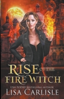 Rise of the Fire Witch: A Witch and Shifter Fated Mates Trilogy B0C3DJ3LVC Book Cover