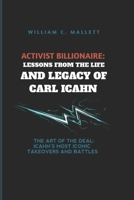 ACTIVIST BILLIONAIRE: LESSONS FROM THE LIFE AND LEGACY OF CARL ICAHN: THE ART OF THE DEAL: ICAHN’S MOST ICONIC TAKEOVERS AND BATTLES B0FH666ST1 Book Cover