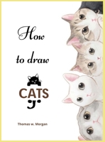 How to draw Cats: Cat Coloring and Activity Book For Kids Ages 3-8 - Easy and Fun Drawing Book for Boys, Girls and Kids Ages 3-8 5175603159 Book Cover
