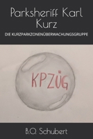 Parksheriff Karl Kurz: DIE KURZPARKZONENÜBERWACHUNGSGRUPPE (German Edition) B0DVT494ZT Book Cover