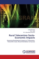 Rural Telecentres Socio-Economic Impacts: Assessing Development Impacts of Telecentres, Telecentre Cases, Recommendation to Success 3838300742 Book Cover