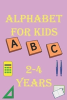 alphabet for kids 2-4 years: Alphabet Activity Book Tracing and Pen Control and Tracing, Wipe Clean Learning Books for kids B08WZ8XPF7 Book Cover