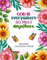 God is Everywhere so Pray Anywhere: Christian Coloring Book Prayers and Exercises to Come Closer to God 9198865846 Book Cover