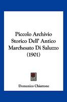 Piccolo Archivio Storico Dell' Antico Marchesato Di Saluzzo (1901) 1168082862 Book Cover