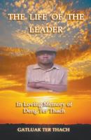 The Life of the Leader: In Loving Memory of Deng Ter Thach 1643983636 Book Cover