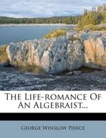 The Life-Romance of an Algebraist... 1178242927 Book Cover