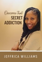 Overcome That Secret Addiction B0BYMNZXR7 Book Cover