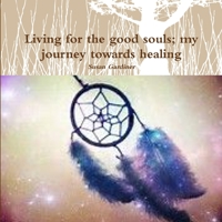 Living for the good souls; my journey towards healing 0244307520 Book Cover