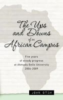 The Ups and Downs of an African Campus: Five Years of Steady Progress at Ahmadu Bello University 2004-2009 1463747942 Book Cover
