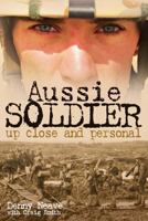 Aussie Soldier: Up Close and Personal 0980325110 Book Cover