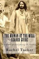 The Woman at the Well Leader Guide: A 4 Week Spiritual Journey to Freedom 153550644X Book Cover