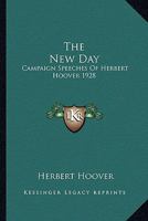 The New Day: Campaign Speeches Of Herbert Hoover 1928 1432513664 Book Cover