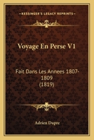 Voyage En Perse V1: Fait Dans Les Annees 1807-1809 (1819) 116813837X Book Cover