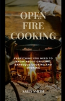 OPEN FIRE COOKING: Everything you need to know about grilling, barbeque cooking and smoking B09L54W7V6 Book Cover