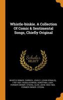 Whistle-Binkie. a Collection of Comic & Sentimental Songs, Chiefly Original 0343380374 Book Cover