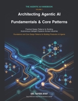 Architecting Agentic AI: Fundamentals & Core Patterns: Practical Design Patterns for Building Autonomous Intelligent Systems Across Industries (The Agentic AI Handbook) B0H8DD5243 Book Cover