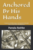 Anchored By His Hands: A journey of faith, hope, and miracles through cancer and God’s unfailing love. B0GMYJ2G5J Book Cover