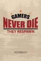 NOTIZBUCH A5 Dotted: Videospieler Notizheft GEPUNKTET 120 Seiten - Gaming Zitat Notizblock Gamers Never Die They Respawn Skizzenbuch - Games Geschenk f�r Gamer Nerd Geek 1710356952 Book Cover