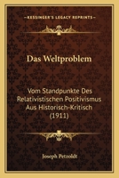 Das Weltproblem: Vom Standpunkte Des Relativistischen Positivismus Aus Historisch-Kritisch (1911) 1160379807 Book Cover