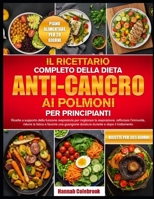 IL RICETTARIO COMPLETO DELLA DIETA ANTI-CANCRO AI POLMONI PER PRINCIPIANTI: Ricette a supporto della funzione respiratoria per migliorare la ... durante e dopo il tr... B0H6VGFXLD Book Cover