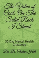 The Value of Coal: On The Solid Rock I Stand: 30 Day Mental Health Challenge B087L4M762 Book Cover