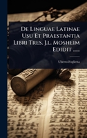 De Linguae Latinae Usu Et Praestantia Libri Tres. J.l. Mosheim Edidit ...... (Latin Edition) 1024491013 Book Cover