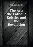 The Acts the Catholic Epistles and the Revelation 5519009317 Book Cover