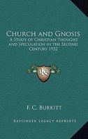 Church and Gnosis: A Study of Christian Thought and Speculation in the Second Century 1556351992 Book Cover