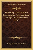 Einleitung In Das Positive Europaischen Volkerrecht Auf Vertrage Und Herkommen (1796) 116605635X Book Cover