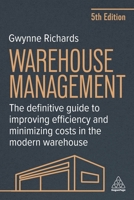 Warehouse Management: The Definitive Guide to Improving Efficiency and Minimizing Costs in the Modern Warehouse 1398618705 Book Cover