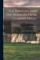 The Passions and the Homilies From Leabhar Breac; Text, Translation, and Glossary 1247702510 Book Cover