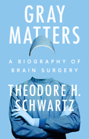 Gray Matters: A Biography of Brain Surgery 0593474104 Book Cover