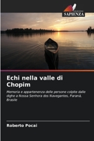 Echi nella valle di Chopim: Memoria e appartenenza delle persone colpite dalle dighe a Nossa Senhora dos Navegantes, Paraná, Brasile 6206266761 Book Cover
