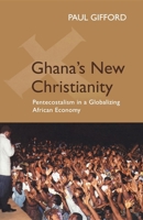 Ghana's New Christianity: Pentecostalism In A Globalising African Economy 0253217237 Book Cover
