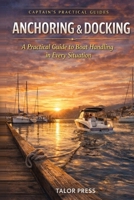 Anchoring & Docking: A Practical Guide to Boat Handling in Every Situation B0GVHGYLF9 Book Cover