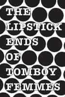 The Lipstick Ends of Tomboy Femmes 1539983552 Book Cover