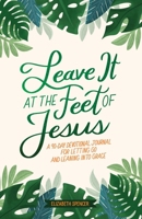 Leave It At the Feet of Jesus: 90-Day Devotional 1524895644 Book Cover