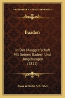Baaden: In Der Marggrafschaft Mit Seinen Badern Und Umgebungen (1811) 1273547985 Book Cover