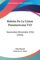 Boletin De La Union Panamericana V43: Noviembre-Diciembre 1916 (1916) 1160883645 Book Cover